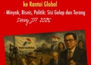 PERTAMINA, DARI SUMUR RAKYAT KE RANTAI GLOBAL: Minyak, Bisnis dan Politik (5)